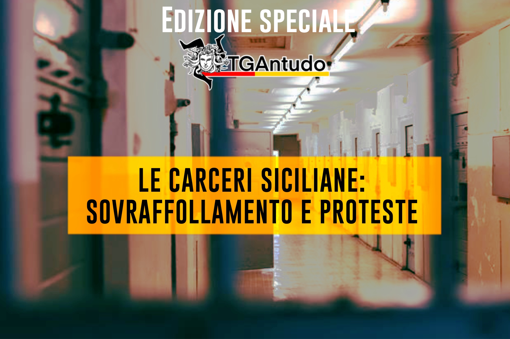 TGAntudo – Edizione Speciale- Le carceri siciliane: sovraffollamento e proteste