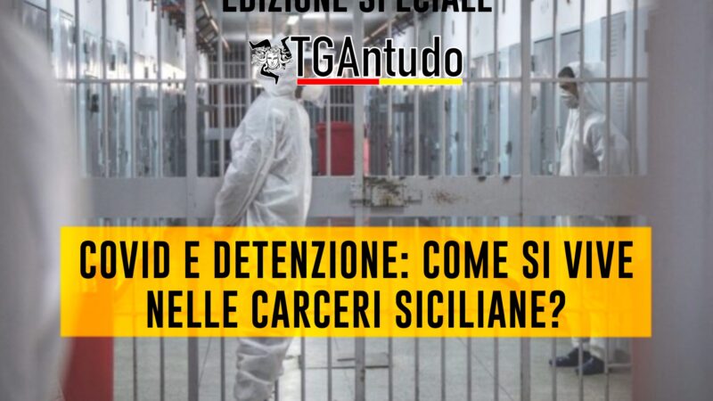 TGAntudo – Covid e detenzione: come si vive nelle carceri siciliane?