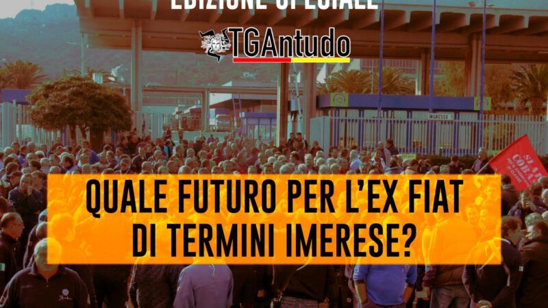 TGAntudo – Quale futuro per l’ex Fiat di Termini Imerese?