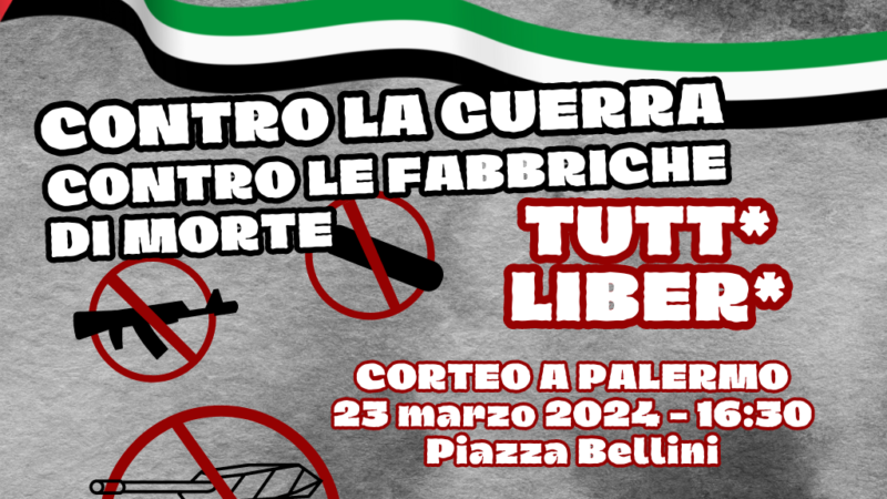 Contro la guerra, contro le fabbriche di morte: liber* tutt*. Corteo a Palermo