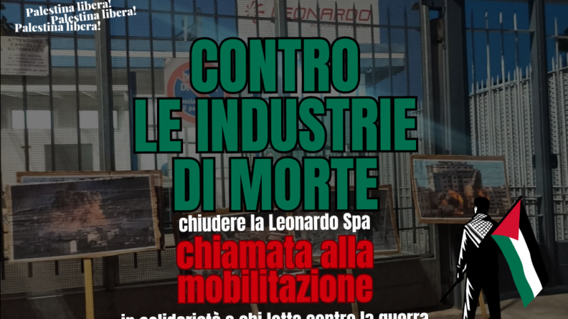 Chiamata alla mobilitazione: chiudere Leonardo SPA! Contro le industrie di morte!